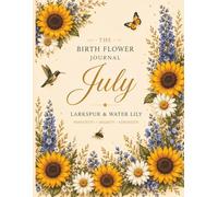 July Birth Flower Journal: A Beautiful Botanical Notebook for Reflection, Gratitude & Daily Writing