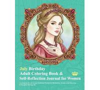 July Birthday Adult Coloring Book & Self-Reflection Journal for Women: July-Inspired Art with Guided Reflection Prompts for Mindfulness, Growth & ... Gift (Birthday Coloring & Journal Series)
