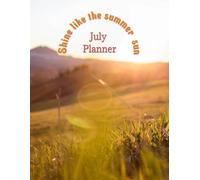 July Monthly Planner: 2025 Journal: July - Shine like the summer sun