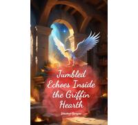 Jumbled Echoes Inside the Griffin Hearth
