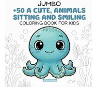 Jumbo +50 A cute, animals sitting and smiling coloring book for kids: Featuring Over 50 Adorable Cats, Dogs, Bears, and More! Big Pictures for Toddlers, Preschool, and Kindergarten Ages 2-5