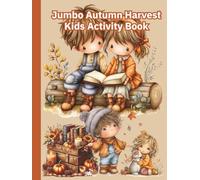 Jumbo Autumn Harvest Kids Activity Book: Happy Thanksgiving Activity And Coloring Book For Kids (Autumn and Fall Coloring Books)