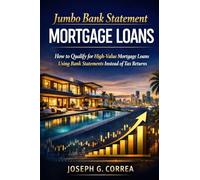 Jumbo Bank Statement Mortgage Loans: How to Finance High-Value Properties Using Bank Statement Income: 7 (The Bank Statement Loan Mastery)