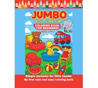 JUMBO BOLD LINE FUN COLORING BOOK FOR BEGINNERS(AGES 3 TO 7): SIMPLE PICTURES FOR LITTLE HANDS:MY FIRST CUTE AND EASY COLORING BOOK