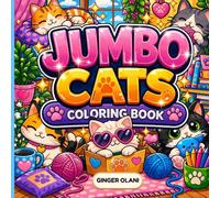 JUMBO Cats: JUMBO Cats Coloring Book: Cute Cats, Adorable Kittens, Cat-Themed Items, Cat Toys, & Cozy Felines with Easy and Relaxing Designs for Adults, Teens, and Kids Featuring Fun Cat Illustrations