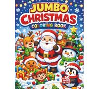 Jumbo Christmas Coloring Book for Kids Ages 5-8: Over 50 Big Holiday Coloring Pages with Cute Characters and Festive Fun