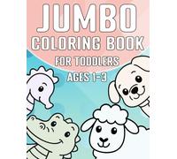 Jumbo Coloring Book for Toddlers Ages 1-3: My First Big Collection of 60 Cute and Simple Animal Pages for Toddlers and Preschoolers to Color and Learn