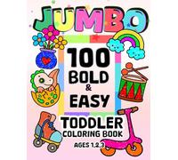 Jumbo Coloring Books for Toddler 1-3: 100 Bold and Easy Pictures, Fun and Educational for Little Kids, Preschoolers, and Kindergarteners