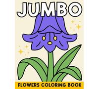 Jumbo Flowers Coloring Book: With Names & Color Suggestions for Adults & Seniors, Large & Easy Designs, Bold Outlines