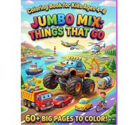 Jumbo Mix: Things That Go Coloring Book for Kids Ages 4-8: Over 60 Big Pages of Cars, Trucks, Monster Trucks, Airplanes & More | Fun and Easy Vehicle Coloring Book for Kids Ages 4-8