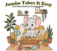 Jumbo Takes It Easy: Cute Baby Elephant Coloring Book for Adults, Teens and Kids