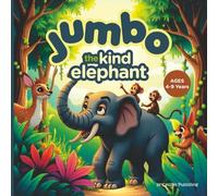 Jumbo The Kind Elephant: A Heartwarming Tale of Kindness and Courage | Moral Storybook About Friendship and Helping Others for Kids Ages 4-9