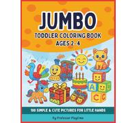 Jumbo Toddler Coloring Book Ages 2-4: 100 Simple & Cute Pictures for Little Hands: Easy Coloring Pages with Animals, Vehicles, Toys, Food & Everyday ... Shapes • Perfect for Toddlers & Preschoolers