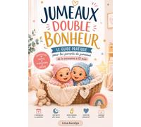JUMEAUX DOUBLE BONHEUR: Le guide pratique pour les parents de jumeaux, de la naissance à 12 mois: Le guide pratique pour les parents de jumeaux, de la ... vivre cette double aventure avec confiance