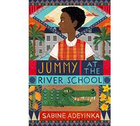 Jummy at the River School: a Nigerian boarding school mystery by Sabine Adeyinka - chosen as Blackwell's Children's Book of the Month