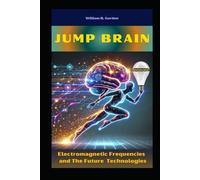 Jump Brain: Electromagnetic Frequencies and The Future Technologies