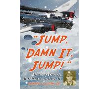 "Jump, Damn It, Jump!": Memoir of a Downed B-17 Pilot in World War II