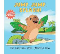 Jump, Jump, Splash!: The Capybara Who Almost Flew