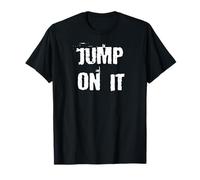 Jump On It Motivacional Camiseta