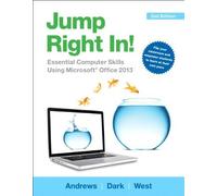 Jump Right In: Essential Computer Skills Using Microsoft Office 2013 (2nd Edition) 2nd edition by Andrews, Jean, West, Jill, Dark, Joy (2014) Paperback