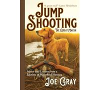 Jump Shooting the Great Marsh: Stories and Lessons from a Lifetime of Waterfowl Hunting