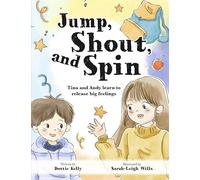 Jump, Shout, and Spin: Tina and Andy learn to release big feelings