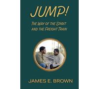 Jump!: The Way of the Spirit and the Freight Train