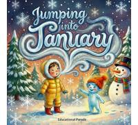 Jumping Into January: A Winter Book for Kids about the New Year. The Ultimate Children’s Guide to the First Month of the Year: Exploring Winter ... (Holiday Book For kids) (The Monthly Map)