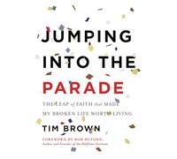 Jumping into the Parade: The Leap of Faith That Made My Broken Life Worth Living