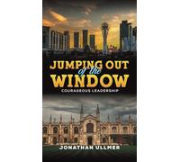 Jumping Out of the Window: Courageous Leadership