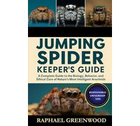 JUMPING SPIDER KEEPER'S GUIDE: A Complete Guide to the Biology, Behavior, and Ethical Care of Nature’s Most Intelligent Arachnids