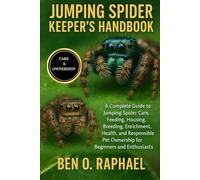 JUMPING SPIDER KEEPER'S HANDBOOK: A Complete Guide to Jumping Spider Care, Feeding, Housing, Breeding, Enrichment, Health, and Responsible Pet Ownership for Beginners and Enthusiasts