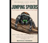 JUMPING SPIDERS: The Complete Beginner-to-Expert Care Guide: Housing, Feeding, Molting, Handling, Health, and Species-by-Species Profiles for Regal, ... Jumping Spiders (The Modern Exotic Keeper)