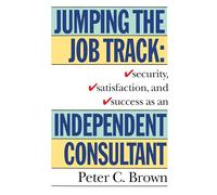 Jumping the Job Track: Security, Satisfaction, and Success as an Independent Consultant