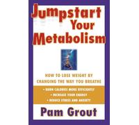Jumpstart Your Metabolism: How to Lose Weight by Changing the Way You Breathe (Original)