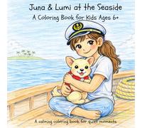 Juna and Lumi at the Seaside: A Calming Coloring Book for Kids Ages 6-10 | Cute and Easy Beach & Ocean Pages for Relaxing, Screen-Free Creative Fun (Juna und Lumi - Coloring Book Series)