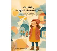 Juna, Courage and Cinnamon Rolls: A story of friendship, new beginnings, and an angel of light.