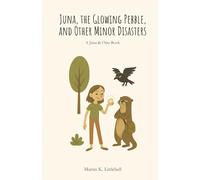 Juna, The Glowing Pebble, And Other Minor Disasters (Juna and Otto)