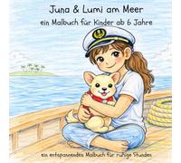 Juna und Lumi am Meer: Ein ruhiges Malbuch für Kinder ab 6 Jahren - Entspannte Ausmalbilder mit Strand- und Meeresmotiven (Juna und Lumi - Coloring Book Series)