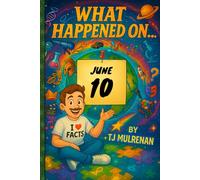 June 10: Amazing stories and brain-teasing puzzles from one unforgettable day in history - perfect for curious minds of all ages. (What Happened On...)