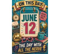 June 12: The Day With All the Nerve (On This Day...)