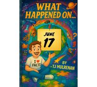 June 17: Amazing stories and brain-teasing puzzles from one unforgettable day in history - perfect for curious minds of all ages. (What Happened On...)
