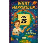 June 25: Amazing stories and brain-teasing puzzles from one unforgettable day in history - perfect for curious minds of all ages. (What Happened On...)