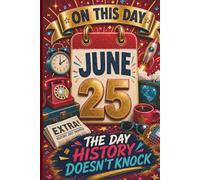 June 25: The Day History Doesn't Knock (On This Day...)
