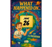 June 26: Amazing stories and brain-teasing puzzles from one unforgettable day in history - perfect for curious minds of all ages. (What Happened On...)