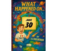 June 30: Amazing stories and brain-teasing puzzles from one unforgettable day in history - perfect for curious minds of all ages. (What Happened On...)