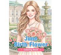 June Birth Flower Coloring Book for Adults: Roses, Lavender, Honeysuckles, Gardenias, and Delphiniums for Relaxation and Mindful Creativity