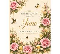 June Birth Flower Journal: A Beautiful Botanical Notebook for Reflection, Gratitude & Daily Writing