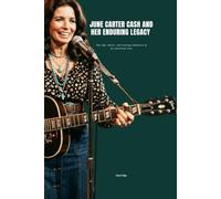 JUNE CARTER CASH AND HER ENDURING LEGACY: The Life, Music, and Lasting Influence of an American Icon