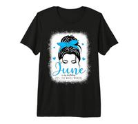 June is My Birthday Yes The Whole Month Messy Bun Mujer Chica Camiseta Premium